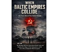 WHEN BALTIC EMPIRES COLLIDE How Forces Silenced Three Nations Overnight
