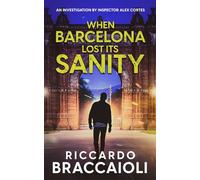 When Barcelona Lost Its Sanity: An investigation by Inspector Alex Cortes (Inspector Alex Cortes - Police Crime and Mystery)