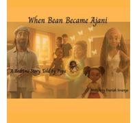 When Bean Became Ajani: A Bedtime Story Told by Papa