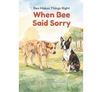 When Bee Said Sorry: A Touching Picture Book About the Courage to Apologize, Ages 3-5 (Bee Makes Things Right)