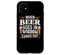 When Beer Goes In Wisdom Comes Out Funny Beer Lover Case for iPhone 11