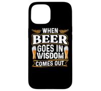 When Beer Goes In Wisdom Comes Out Funny Beer Lover Case for iPhone 15