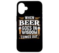 When Beer Goes In Wisdom Comes Out Funny Beer Lover Case for iPhone 16 Plus
