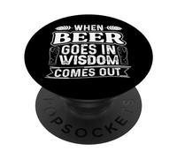 When Beer Goes In Wisdom Comes Out Funny Beer Lover PopSockets Adhesive PopGrip