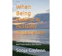 When Being Patient Is Actually Impatience: Learning to Rest, Discern, and Trust God in the Storm (The Advocacy & Healing Collection)