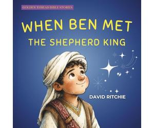 When Ben met the Shepherd King (Golden Thread Bible Stories)