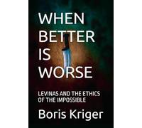 WHEN BETTER IS WORSE: LEVINAS AND THE ETHICS OF THE IMPOSSIBLE (Philosophical Questions)