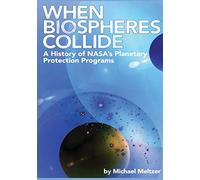 When Biospheres Collide: A History of NASA's Planetary Protection Programs