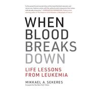 When Blood Breaks Down - Life Lessons from Leukemia (The MIT Press)