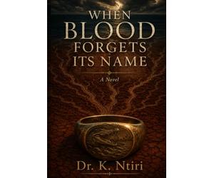 WHEN BLOOD FORGETS ITS NAME: A Novel (THE BLOOD MEMORY CYCLE)