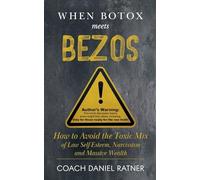 When Botox Meets Bezos: How to Avoid the Toxic Mix of low Self-Esteem, Narcissism, and Massive Wealth