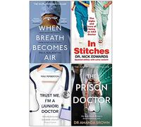 When Breath Becomes Air, In Stitches, Trust Me I'm a Junior Doctor, The Prison Doctor 4 Books Collection Set