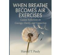 When Breathe Becomes Air Exercises: Guided Reflections on Courage, Clarity, and Connection