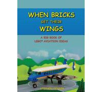 When Bricks Get Their Wings: A Big Book of LEGO Aviation Ideas
