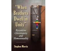 When Brothers Dwell in Unity: Byzantine Christianity and Homosexuality