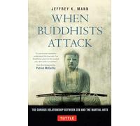 When Buddhists Attack: The Curious Relationship Between Zen and the Martial Arts