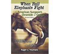 When Bull Elephants Fight: An American Surgeon's Chronicle of Congo