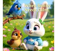 When Bunny Needs Calm: A Gentle Children’s Book About Big Feelings and Relaxation: A Social Emotional Learning Story for Ages 1-5 (The Bunny Needs ... Space | Social Emotional Learning | Ages 1-5)