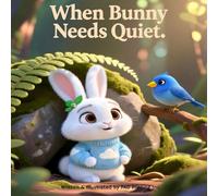 When Bunny Needs Quiet: A Gentle Children’s Book About Sound, Overstimulation, and Calm: A Social Emotional Learning Story for Ages 1-5 (The Bunny ... Space | Social Emotional Learning | Ages 1-5)