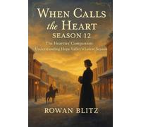 When Calls the Heart :Season 12 TV series: The Hearties’ Companion: Understanding Hope Valley’s Latest Season