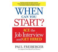 When Can You Start? : How to Ace the Interview and Win the Job