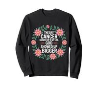 When Cancer Came God Showed Up Even Bigger - Sweatshirt