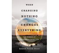 When Changing Nothing Changes Everything: The Power of Reframing Your Life