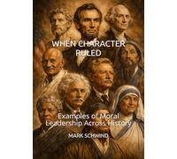 When Character Ruled: Examples of Moral Leadership Across History