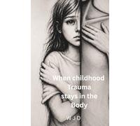 When childhood trauma stays in the body