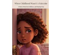 When Childhood Wasn't A Fairytale: A Story of Survival, Softness, and Staying True