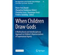 When Children Draw Gods: A Multicultural and Interdisciplinary Approach to Children's Representations of Supernatural Agents: 12 (New Approaches to the Scientific Study of Religion, 12)
