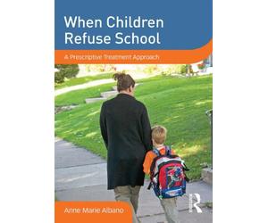 When Children Refuse School: A Prescriptive Treatment Approach [DVD]