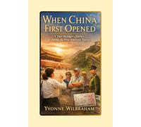When China First Opened: A Tour Manager's Journey Escorting the First Americans
