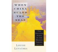 When China Ruled the Seas: The Treasure Fleet of the Dragon Throne, 1405-1433 by Levathes, Louise 1st (first) Oxford Univers Edition [Paperback(1997)]