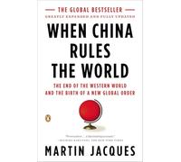 When China Rules the World: The End of the Western World and the Birth of a New Global Order