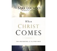 When Christ Comes: The Beginning of the Very Best
