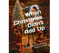 When Christmas Didn't Add Up: A Christmas Tale of What Really Counts