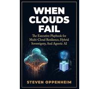 WHEN CLOUDS FAIL: An Executive Playbook for Hybrid Sovereignty, Multi-Cloud Resilience, and Agentic AI
