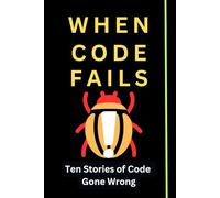 When Code Fails: Ten Stories of Code Gone Wrong