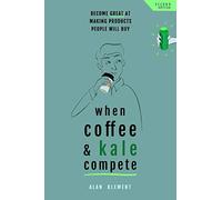 When Coffee and Kale Compete: Become great at making products people will buy