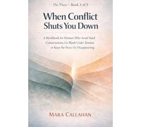 When Conflict Shuts You Down: Workbook for Women Who Avoid Hard Conversations, Go Blank Under Tension, or Keep the Peace by Disappearing (The Thaw Series)