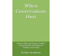 When Conversations Hurt: A Neuro-Affirming Guide to Conflict, Communication and Repair for Families and Groups