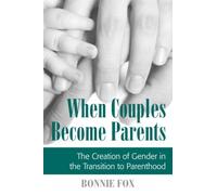 When Couples Become Parents: The Creation of Gender in the Transition to Parenthood