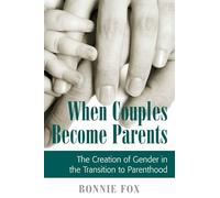 When Couples Become Parents: The Creation of Gender in the Transition to Parenthood