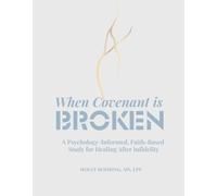 When Covenant Is Broken: A Psychology-Informed, Faith-Based Study for Healing After Infidelity (Covenant Series)