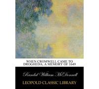 When Cromwell came to Drogheda; a memory of 1649