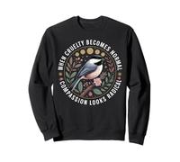 When Cruelty Becomes Normal Bird Lover Compassion Mom Nature Sweatshirt