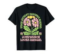 When Cruelty Becomes Normal Compassion Looks Radical Floral T-Shirt