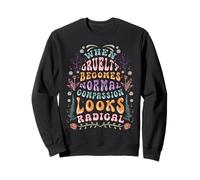 When Cruelty Becomes Normal Compassion Looks Radical Retro Sweatshirt