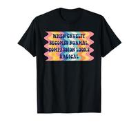 When Cruelty Becomes Normal Compassion Looks Radical Retro T-Shirt